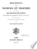 Description des machines et procedes specifies dans les brevets d'invention, de perfectionnement et d'importation, dont la duree est expirée ...