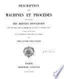Description des machines et procedes specifies dans les brevets d'invention, de perfectionnement et d'importation, dont la duree est expirée ...