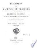 Description des machines et procedes specifies dans les brevets d'invention, de perfectionnement et d'importation, dont la duree est expirée ...