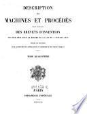 Description des machines et procedes specifies dans les brevets d'invention, de perfectionnement et d'importation, dont la duree est expirée ...