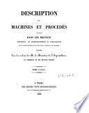 Description des machines et procedes specifies dans les brevets d'invention, de perfectionnement et d'importation, dont la duree est expirée ...