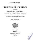 Description des machines et procedes specifies dans les brevets d'invention, de perfectionnement et d'importation, dont la duree est expirée ...