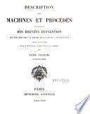 Description des machines et procedes specifies dans les brevets d'invention, de perfectionnement et d'importation, dont la duree est expirée ...