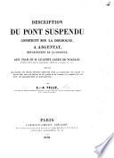 Description du pont suspendu construit sur la Dordogne à Argentat, ... suivie de l'exposé des divers procédés employés pour la confection des cables en fil de fer, etc