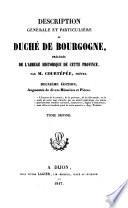 Description generale et particuliere du Duche de Bourgogne, precedee de l'abrege historique de cette province, 2. ed., augm. de divers memoires et pieces