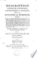 Description générale, historique, géographique et physique de la colonie de Surinam, contenant ce qu'il y a de plus curieux et de plus remarquable...