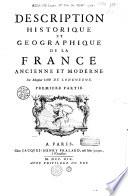 Description historique et géographique de la France ancienne et moderne. Par Monsieur l'Abbé de Longuerue. Premiere [- seconde] partie