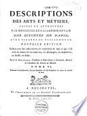 Descriptions des arts et métiers faites ou approuvées par Messieurs de l'Académie Royale des Sciences de Paris