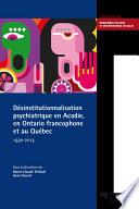 Désinstitutionnalisation psychiatrique en Acadie, en Ontario francophone et au Québec, 1930-2013