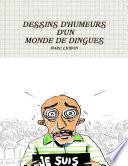 DESSINS D'HUMEURS D'UN MONDE DE DINGUES