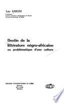 Destin de la littérature négro-africaine, ou, Problématique d'une culture