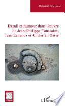 Détail et humour dans l'oeuvre de Jean-Philippe Toussaint, Jean Echenoz et Christian Oster