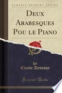 Deux Arabesques Pou Le Piano (Classic Reprint)