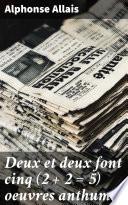 Deux et deux font cinq (2 + 2 = 5) oeuvres anthumes