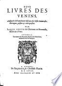 Deux livres des venins, ausquels il est ... discouru des bestes venimeuses ... Ensemble, les oeuvres de Nicandre ... traduictes en vers Francois