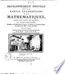 Developpement nouveau de la partie elementaire des mathematiques, prise dans toute son etendue par Louis Bertrand, professeur de mathematiques a Geneve, ... En deux volumes. Tome premier [-second]