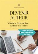 Devenir auteur : Comment écrire un livre, le publier et le vendre