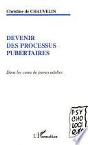 Devenir des processus pubertaires