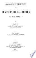 Diagnostic et traitement des tumeurs de l'abdomen et du bassin, par J. Péan ...