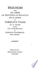 Dialoghi sopra gli amori, la prigionia, le malattie ed il genio di T. Tasso, con un discorso intorno alle ultime sue opere