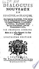 Dialogos nuevos en Español y Francés, con muchos refrares, y las explicaciones de diversas maneras de hablar ...