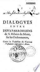 Dialogues entre deux parroissiens de S. Hilaire du Mont, sur les ordonnances, contre la traduction du Nouveau Testament, imprimée à Mons