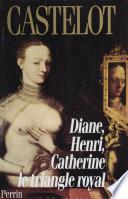 Diane, Henri, Catherine : le triangle royal