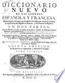 Diccionario nuevo de las lenguas Española y Francesa: ... en que se contiene la explicacion del Español en Francès, y del Francès en Español: en dos partes con las phráses y modos de hablar particuláres, facadas de diferentes autores Españoles ...