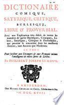 Dictionaire comique, satyrique, critique, burlesque, libre & proverbial ...