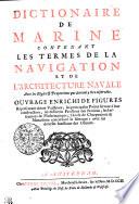 DICTIONAIRE DE MARINE CONTENANT LES TERMES DE LA NAVIGATION ET DE L'ARCHITECTURE NAVALE Avec les Regles [et] Proportions qui doivnt y etre observées