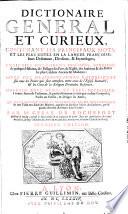 Dictionaire général et curieux, contenant les principaux mots, et les plus usitez en la langue Françoise ... Première édition
