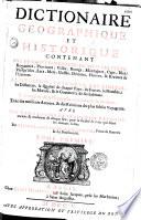 Dictionaire géographique et historique contenant une description exacte de tous les etats, royaumes, provinces, villes, bourgs, montagnes, caps, isles, presq'isles, lacs, mers, golfes, détroits, fleuves, et rivieres de l'univers : la situation, l'etendue, les limites, les distances, la qualité de chaque pays, les forces, le nombre, les moeurs, et le commerce de ses habitans : et le rapport de la geographie ancienne avec la moderne : tirée des meilleurs auteurs, et des relations des plus fideles voyageurs : avec une table latine et francoise des noms anciens et modernes de chaque lieu, pour la facilité de ceux qui lisent les auteurs latins. Par Michel-Antoine Baudrand,...