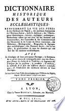 Dictionaire historique des auteurs ecclésiastiques... avec le catalogue de leurs principaux ouvrages