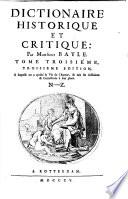 Dictionaire historique et critique. (Dissertation concernant le livre d'Étienne Junius Brutus i.e. the “Vindiciæ contra tyrannos” of H. Languet .-Dissertation sur les libelles diffamatoires, etc.-Dissertation sur l'hippomanes.-Dissertation sur le jour. Additions et corrections.-Table.)