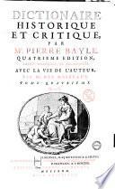 Dictionaire historique et critique, par M. Pierre Bayle ... Avec la vie de l'auteur, par m. des Maizeaux. Tome premier (-quatrieme)