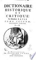 Dictionaire historique et critique: par Monsieur Bayle. Tome premier [-second, second partie]