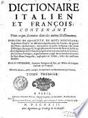 Dictionaire italien et françois, contenant tout ce qui se trouve dans les autres dictionaires