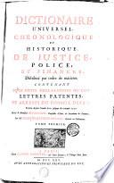 DICTIONAIRE UNIVERSEL, CHRONOLOGIQUE ET HISTORIQUE, DE JUSTICE, POLICE, ET FINANCES, Distribué par ordre de matieres. CONTENANT TOUS EDITS, DECLARATIONS DU ROY, LETTRES PATENTES, ET ARRESTS DU CONSEIL D'ETAT