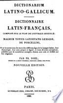 Dictionarium Latino-Gallicum. Dictionnaire Latin-Francais, compose sur le plan de l'ouvrage intitule: Magnum totius Latinitatis Lexicon, de Facciolati ... Par fr. Noel ..