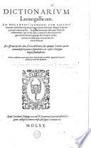 Dictionarium Latinogallicum. Ex hoc, Latini sermonis cum Gallico idiomate consensum ita percipies, ut maiores utriusque linguae scriptores proximè imitari possis ... Accesserunt, praeter alia, Graecae dictiones suis qquaque Latinis ...