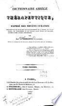 Dictionnaire abrégé de thérapeutique ou exposé des moyens curatifs employés par les praticiens...