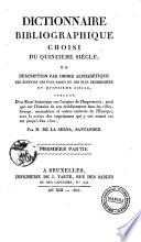 Dictionnaire bibliographique choisi du quinzième siècle, ou description par ordre alphabetique des éditions les plus rares et les plus recherchées du quinzième siecle, précédé d'un essai sur l'origine de l'Imprimerie, ainsi que sur l'histoire de son établissement dans les villes ... par m. de La Serna Santander. Premiere partie [-troisieme partie]