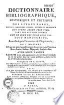 Dictionnaire bibliographique, historique et critique des livres rares... auquel on a ajouté des observations et des notes pour faciliter la connoissance exacte & certaine des éditions originales, & des remarques pour les distinguer des édition contrefaites. Suivi d'un essai de bibliographie, où il est traité de la connoissance & de l'amour des livres...