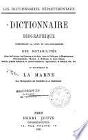 Dictionnaire biographique comprenant la liste et les biographie des notabilités dans les lettres, les sciences ...du départment de la Marne