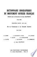 Dictionnaire biographique du mouvement ouvrier français: 1871-1914; de la Commune à la Grande Guerre