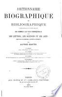 Dictionnaire biographique et bibliographique, alphabétique et méthodique des hommes les plus remarquables dans les lettres, les sciences et les arts chez tous les peuples, a toutes les époques
