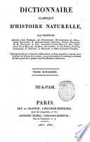 Dictionnaire classique d'histoire naturelle, par messieurs Audouin, Isid. Bourdon, Ad. Brongniart, ... [et al.!. Ouvrage dirige par ce dernier collaborateur, et dans lequel on a ajoute, pour le porter au niveau de la science, un grand nombre de mots qui n'avaient pu faire partie de la plupart des dictionnaires anterieurs. Tome premier -seizieme!