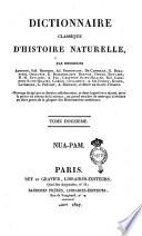 Dictionnaire classique d'histoire naturelle, par messieurs Audouin, Isid. Bourdon, Ad. Brongniart, ... . Ouvrage dirigé par ce dernier collaborateur, et dans lequel on a ajouté, pour le porter au niveau de la science, un grand nombre de mots qui n'avaient pu faire partie de la plupart des dictionnaires antérieurs. Tome premier [-dix-septième et dernier]