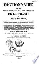 Dictionnaire complet, géographique, statistique et commercial de la France et de ses colonies, considérées sous leurs rapports physiques, topographiques, administratifs,...