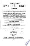 Dictionnaire d'archéologie sacrée, contenant, par ordre alphabétique, des notions sûres et complètes sur les antiquités et les arts ecclésiastiques, 2